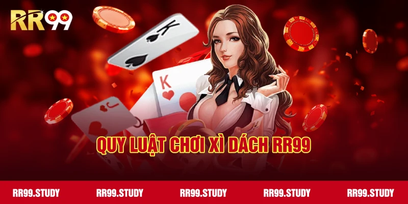 Chi tiết về quy luật và cách chơi xì dách RR99