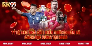 Tỷ Lệ Kèo RR99 – Kiến Thức Chuẩn & Cách Đọc Chính Xác